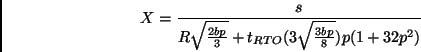 \begin{displaymath}X=\frac{s}{R\sqrt{\frac{2bp}{3}}+t_{RTO}(3\sqrt{\frac{3bp}{8}})p(1+32p^2)}\\
\end{displaymath}