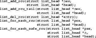 \begin{figure}{\tt\scriptsize\begin{verbatim}list_add_rcu(struct list_head *ne...
...pos,
struct list_head *n,
struct list_head *head);\end{verbatim}}
\end{figure}