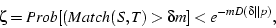 \begin{displaymath}\zeta=Prob[(Match(S, T) > \delta m] < e^{-mD(\delta\vert\vert p)},
\end{displaymath}