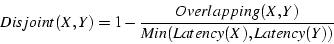 \begin{displaymath}Disjoint(X, Y) = 1-\frac{Overlapping(X, Y)}{Min(Latency(X), Latency(Y))} \end{displaymath}