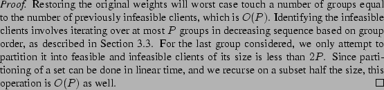 \begin{proof}
% latex2html id marker 506Restoring the original weights will wo...
...ecurse on a
subset half the size, this operation is $O(P)$\ as well.
\end{proof}