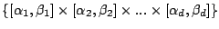 $\{[\alpha_1, \beta_1] \times [\alpha_2, \beta_2] \times ... \times [\alpha_d, \beta_d]\}$