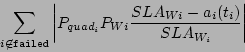 \begin{displaymath}
\sum_{i \not\in {\tt failed}}
\left\vert P_{quad_i}P_{Wi}
\frac{SLA_{Wi} - a_{i}(t_{i})}{SLA_{W_{i}}}\right\vert
\end{displaymath}