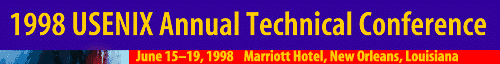 1998 USENIX Annual Technical Conference - June 15-19, 1998 - Marriott Hotel, New Orleans, Louisiana