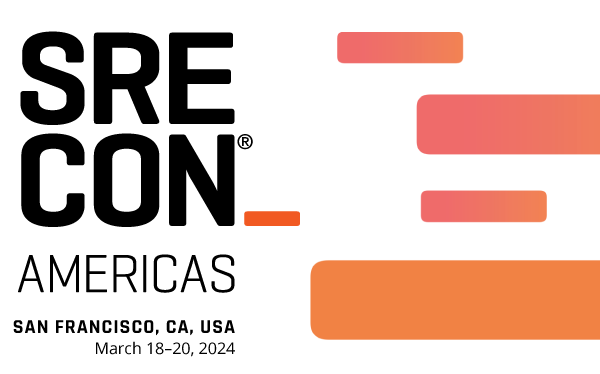 SREcon24 Americas, March 18–20, 2024, San Francisco, CA, USA